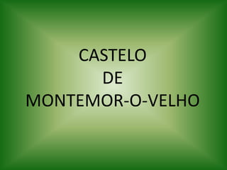 CASTELO
DE
MONTEMOR-O-VELHO
 