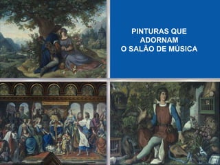 PINTURAS QUE ADORNAM O SALÃO DE MÚSICA 