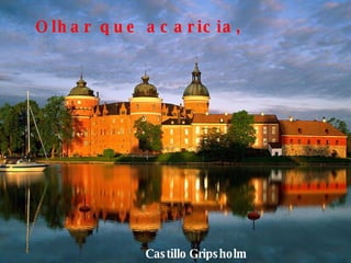 Castillo   Gripsholm Olhar que acaricia,   