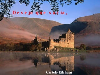 Castelo Kilchurn Desejo que sacia,  