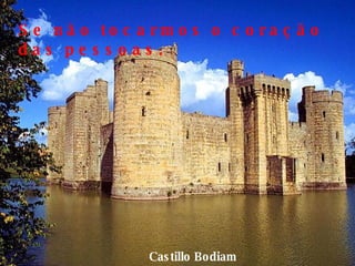 Castillo Bodiam Se não tocarmos o coração das pessoas. 