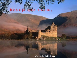 Castelo Kilchurn Desejo que sacia,  