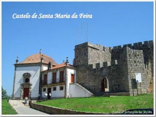 Castelo de Santa Maria da Feira
 