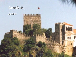 Castelo deCastelo de
SoureSoure
 