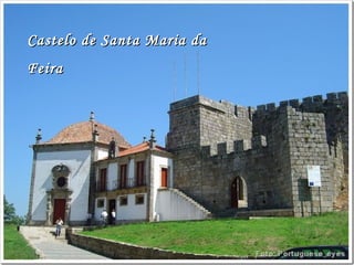 Castelo de Santa Maria daCastelo de Santa Maria da
FeiraFeira
 