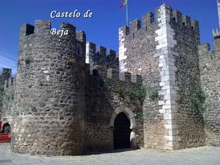 Castelo deCastelo de
BejaBeja
 