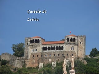 Castelo deCastelo de
LeiriaLeiria
 