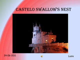 CASTELO SWALLOW’S NEST




24-06-2011                   Luzia
 