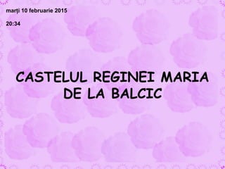 CASTELUL REGINEI MARIA
DE LA BALCIC
marţi 10 februarie 2015
20:34
 