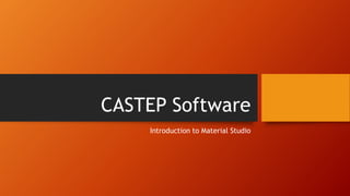 CASTEP Software
Introduction to Material Studio
 