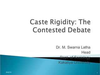 Dr. M. Swarna Latha
Head
Dept. of Sociology
Kakatiya University
06/22/16 1
 
