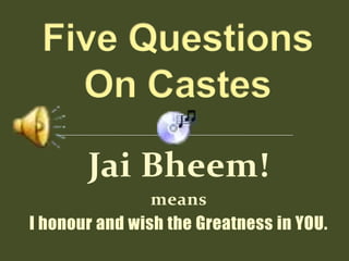 Jai Bheem!
                means
I honour and wish the Greatness in YOU.
 