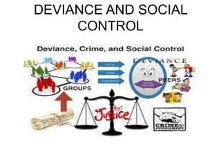 DEVIANCE AND SOCIAL
CONTROL
 