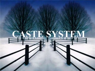 CASTE SYSTEM
CASTE SYSTEM
CASTE SYSTEM
 