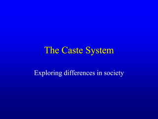 The Caste System
Exploring differences in society
 