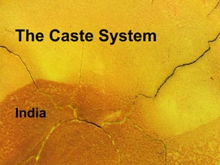 The Caste System
India
 