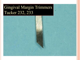 Gingival Margin Trimmers
Tucker 232, 233
 