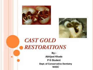 By:-
     Abhijeet Khade
       P G Student
Dept. of Conservative Dentistry
            NHDC
 