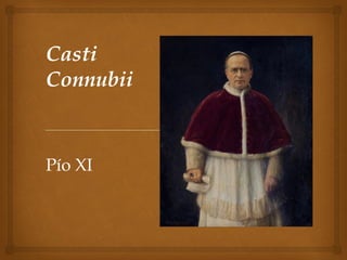 Casti
Connubii
Pío XI
 