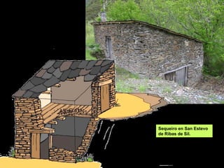 Sequeiro en San Estevo
de Ribas de Sil.
 