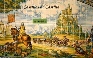 Castillos de Castilla
automático
 