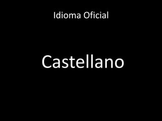 Idioma Oficial
Castellano
 
