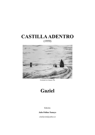CASTILLAADENTRO
(1959)
Grabado de Jaume Pla
Gaziel
Edición:
Julio Pollino Tamayo
cinelacion@yahoo.es
 