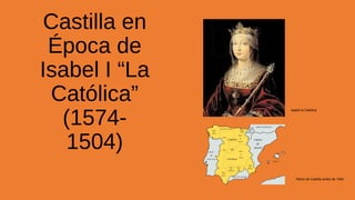 Castilla en
Época de
Isabel I “La
Católica”
(15741504)

Isabel la Católica

Reino de Castilla antes de 1492

 