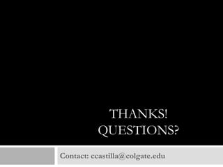 THANKS!
QUESTIONS?
Contact: ccastilla@colgate.edu

 
