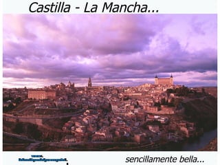 Castilla - La Mancha... sencillamente bella... www. laboutiquedelpowerpoint. com 