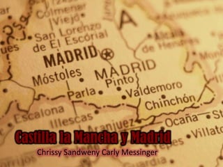 Castilla la Mancha y Madrid  Chrissy Sandweny Carly Messinger 
