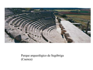 Parque arqueológico de Segóbriga
(Cuenca)
 