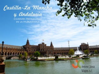 Castilla-La Mancha
y Andalucía
Ciudades Patrimonio
de la Humanidad
 