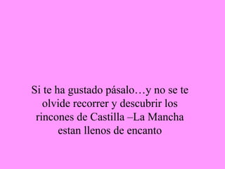 Si te ha gustado pásalo…y no se te olvide recorrer y descubrir los rincones de Castilla –La Mancha estan llenos de encanto 