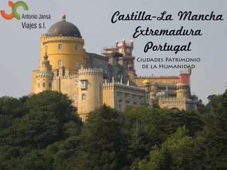 Castilla-La Mancha
Ciudades Patrimonio
de la Humanidad
Extremadura
Portugal
 