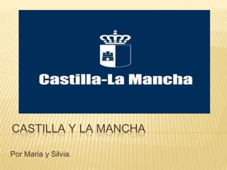 CASTILLA Y LA MANCHA

Por Maria y Silvia.
 