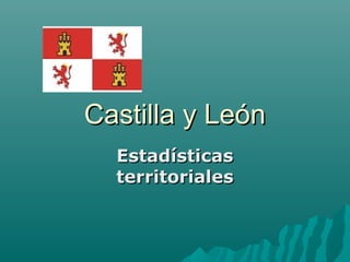 Castilla y León
  Estadísticas
  territoriales
 
