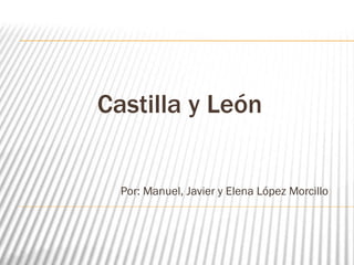 Castilla y León


  Por: Manuel, Javier y Elena López Morcillo
 