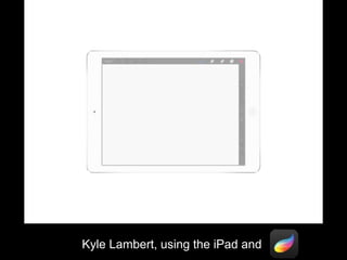 Kyle Lambert, using the iPad and
 