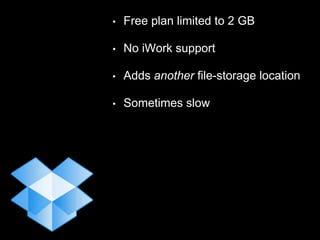 • Free plan limited to 2 GB
• No iWork support
• Adds another file-storage location
• Sometimes slow
 