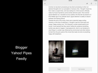 Blogger
Yahoo! Pipes
Feedly
 