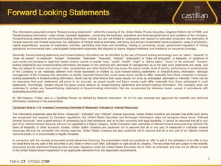 Forward Looking Statements

 The information presented contains “forward-looking statements”, within the meaning of the United States Private Securities Litigation Reform Act of 1995, and
 “forward-looking information” under similar Canadian legislation, concerning the business, operations and financial performance and condition of the Company.
 Forward-looking statements and forward-looking information include, but are not limited to, statements with respect to estimated production, the estimation of
 mineral reserves and mineral resources; the realization of mineral reserve estimates; the timing and amount of estimated future production; costs of production;
 capital expenditures; success of exploration activities; permitting time lines and permitting, mining or processing issues; government regulation of mining
 operations; environmental risks; unanticipated reclamation expenses; title disputes or claims; litigation liabilities; and limitations on insurance coverage.

 Generally, forward-looking statements and forward-looking information can be identified by the use of forward-looking terminology such as “plans”, “expects” or
 “does not expect”, “is expected”, “budget”, “scheduled”, “estimates”, “forecasts”, “intends”, “anticipates” or “does not anticipate”, or believes”, or variations of
 such words and phrases or state that certain actions, events or results “may”, “could”, “would”, “might” or “will be taken”, “occur” or “be achieved”. Forward-
 looking statements and forward-looking information are based on the opinions and estimates of management as of the date such statements are made, and
 they are subject to known and unknown risks, uncertainties and other factors that may cause the actual results, level of activity, performance or achievements
 of the Company to be materially different from those expressed or implied by such forward-looking statements or forward-looking information. Although
 management of the Company has attempted to identify important factors that could cause actual results to differ materially from those contained in forward-
 looking statements or forward-looking information, there may be other factors that cause results not to be as anticipated, estimated or intended. There can be
 no assurance that such statements will prove to be accurate, as actual results and future events could differ materially from those anticipated in such
 statements. Accordingly, readers should not place undue reliance on forward-looking statements and forward-looking information. The Company does not
 undertake to update any forward-looking statements or forward-looking information that are incorporated by reference herein, except in accordance with
 applicable securities laws.

 Dr. Bill Pearson, P.Geo. who is a Qualified Person as defined by National Instrument NI 43-101 and reviewed and approved the scientific and technical
 information contained in this presentation.

 Cautionary Note to U.S. Investors Concerning Estimates of Measured, Indicated or Inferred Resources.

 The information presented uses the terms “measured”, “indicated” and “inferred” mineral resources. United States investors are advised that while such terms
 are recognized and required by Canadian regulations, the United States Securities and Exchange Commission does not recognize these terms. “Inferred
 mineral resources” have a great amount of uncertainty as to their existence, and as to their economic and legal feasibility. It cannot be assumed that all or any
 part of an inferred mineral resource will ever be upgraded to a higher category. Under Canadian rules, estimates of inferred mineral resources may not form the
 basis of feasibility or other economic studies. United States investors are cautioned not to assume that all or any part of measured or indicated mineral
 resources will ever be converted into mineral reserves. United States investors are also cautioned not to assume that all or any part of an inferred mineral
 resource exists, or is economically or legally mineable.

 In connection with the recently announced private placement financing, this presentation shall not constitute an offer to sell or the solicitation of an offer to buy
 nor shall there be any sale of the securities in any State in which such offer, solicitation or sale would be unlawful. The securities that are subject to the recently
 announced private placement financing have not been registered under the United States Securities Act of 1933, as amended, and may not be offered or sold
 in the United States absent registration or an applicable exemption from the registration requirements.


                                                                                                                                                                           2
TSX-V: CT OTCQX: CTIIF
 
