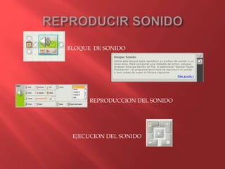 REPRODUCCION DEL SONIDO
EJECUCION DEL SONIDO
BLOQUE DE SONIDO
