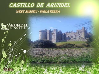 Castillo de Arundel
          West Sussex - Inglaterra




Duklida
 