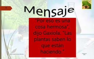 “Por eso es una
cosa hermosa”,
dijo Gaxiola. “Las
plantas saben lo
que están
haciendo.” Certificacion
MOS
Biotecnología una nueva alternativa.
6
 