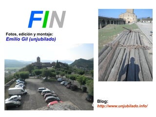 FIN Fotos, edición y montaje: 
Emilio Gil (unjubilado) 
Blog: 
http://www.unjubilado.info/ 
