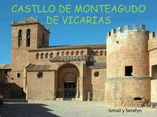 CASTLLO DE MONTEAGUDO
DE VICARIAS
Ismail y Serafyn
 