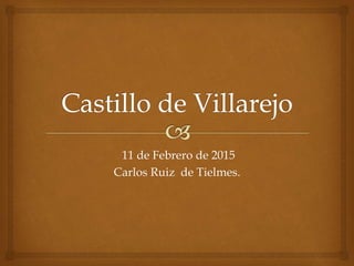 11 de Febrero de 2015
Carlos Ruiz de Tielmes.
 