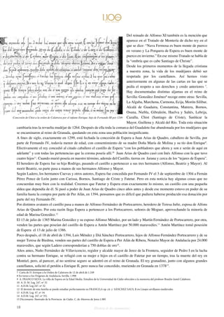 Del reinado de Alfonso XI también es la mención que 
aparece en el Tratado de Montería de dicho rey en el 
que se dice: “Nava Fermosa es buen monte de puerco 
en verano y La Porquera de Espera es buen monte de 
puerco en invierno.” En ese mismo Tratado se habla de 
la “ombría que es cabe Santiago de Christe”. 
Desde los primeros momentos de la llegada cristiana 
a nuestra zona, la vida de los mudéjares debió ser 
respetada por los castellanos. Así hemos visto 
anteriormente en algunas de las cartas en las que se 
pedía el respeto a sus derechos y credo anteriores 7. 
Hay documentadas distintas aljamas en el reino de 
Sevilla: González Jiménez8 recoge entre otras: Sevilla, 
La Algaba, Marchena, Carmona, Ecija, Morón-Silibar, 
Alcalá de Guadaira, Constantina, Matrera, Bornos, 
Osuna, Niebla, Gibraleón, Huelva y Saltés, Lebrija, 
Cazalla, Chist (Santiago de Criste), Sanlúcar la 
Mayor, Guillena y Alcalá del Río. Toda esta situación 
Concesión de Chist a la orden de Calatrava por el infante Enrique, hijo de Fernando III por 1249 
cambiaría tras la revuelta mudéjar de 1264. Después de ella toda la comarca del Guadalete fue abandonada por los mudéjares que 
se encaminaron al reino de Granada, quedando en esta zona una población insignificante. 
A fines de siglo, exactamente en 1299, está fechada la concesión de Espera a Juan Arias de Quadro, caballero de Sevilla, por 
parte de Fernando IV, todavía menor de edad, con consentimiento de su madre Doña María de Molina y su tío don Enrique9. 
Efectivamente el rey concedió al citado caballero el castillo de Espera “con los pobladores que ahora y son e serán de aquí en 
adelante” y con todas las pertenencias que la corona poseía allí.10 Juan Arias de Quadro casó con Inés Alfonso con la que tuvo 
cuatro hijos11. Cuando murió poseía en nuestro término, además del Castillo, tierras en Jarana y cerca de los “tejares de Espera”. 
El heredero de Espera fue su hijo Rodrigo, pasando el castillo a pertenecer a sus tres hermanos (Alfonso, Beatriz y Mayor). Al 
morir Beatriz, su parte pasa a manos de sus hermanos Alfonso y Mayor. 
Según Ladero, los hermanos Cuevas y otros autores, Espera fue concedida por Fernando IV el 3 de septiembre de 1304 a Fernán 
Pérez Ponce de León junto con Carissa, Bornos, Santiago de Criste y Fatetar. Pero en esta noticia hay algunas cosas que no 
concuerdan muy bien con la realidad. Creemos que Fatetar y Espera eran exactamente lo mismo, un castillo con una pequeña 
aldea que dependía de él. Si pasó a poder de Juan Arias de Quadro cinco años antes y desde ese momento estuvo en poder de su 
familia hasta la compra por parte de Per Afán, en 1394, pensamos que es difícil que pudiera haberse producido esa donación por 
parte del rey Fernando IV. 
Por distintos avatares el castillo pasa a manos de Alfonso Fernández de Portocarrero, heredero de Teresa Jufre, esposa de Alfons 
Arias de Quadro. Por esta razón llega Espera a pertenecer a los Portocarrero, señores de Moguer, aprovechando la minoría de 
edad de Marina González.12 
El 13 de julio de 1385 Marina González y su esposo Alfonso Méndez, por un lado y Martín Fernández de Portocarrero, por otra, 
venden las partes que poseían del castillo de Espera a Antón Martínez por 50.000 maravedíes.13 Antón Martínez tomó posesión 
de Espera el 13 de julio de 1386. 
Poco después, el 18 de abril de 1394, Luis Méndez y Diá Sánchez Portocarrero, hijos de Alfonso Fernández Portocarrero y de su 
mujer Teresa de Biedma, venden sus partes del castillo de Espera a Per Afán de Ribera, Notario Mayor de Andalucía por 24.000 
maravedíes, que según Ladero corresponderían a 750 doblas de oro14. 
Años antes, Nuño Fernández de Villavicencio, regidor y alcalde mayor de Jerez de la Frontera, seguidor de Pedro I en la lucha 
contra su hermano Enrique, se refugió con su mujer e hijos en el castillo de Fatetar por un tiempo, tras la muerte del rey en 
Montiel, pero, al parecer, al no sentirse seguro se adentró en el reino de Granada. El rey granadino, junto con algunos grandes 
castellanos, solicitó el perdón a Enrique II, pero nunca fue concedido, muriendo en Granada en 137815. 
7 Carta de D. Enrique a la Orden de Calatrava de 12 de abril de 1.249 
8 En torno a los Orígenes de Andalucía, Sevilla. 1.998 
9 A. FRANCO SILVA. La villa de Espera en la Edad Media. Estudios de la Universidad de Cádiz ofrecidos a la memoria del profesor Braulio Justel Calabozo. 
10 A. D. M. Leg. 247, nº 32 
11 A.D.M. Leg 247. nº 32 
12 El devenir de esta familia se puede estudiar perfectamente en FRANCO,A op. cit. y SÁNCHEZ SAUS, R en Linajes sevillanos medievales 
13 A.D.M. Leg. 47, nº 34. 
14 A.D.M. Leg. 247, nº 35). 
15 Diccionario Ilustrado de la Provincia de Cádiz. C. de Ahorros de Jerez.1.985 
18 Historia de dos monumentos 
 