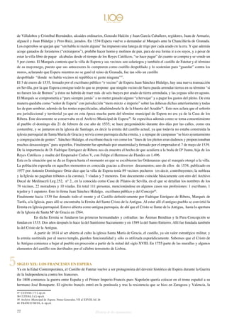 de Villalobos y Cristóbal Hernández, alcaides ordinarios, Gonzalo Halcón y Juan García Caballero, regidores, Juan de Armario, 
alguacil y Juan Hidalgo y Pero Ruiz, jurados. En 1534 Espera vuelve a demandar al Marqués ante la Chancillería de Granada. 
Los espereños se quejan que “sin habla ni razón alguna” ha impuesto una fanega de trigo por cada arado en la era. Y que además 
acoge ganados de forasteros (“extranjeros”), prohíbe hacer horno y molinos de pan, para de esa forma ir a os suyos, y a pesar de 
estar la villa libre de pagar alcabalas desde el tiempo de los Reyes Católicos, “se hace pagar” de cuanto se compra y se vende un 
5 por ciento. El Marqués contesta que la villa de Espera y sus vecinos son solariegos y también el castillo de Fatetar y el término 
de su mayorazgo, puesto que sus antecesores lo compraron como castillo despoblado y lo sostenían para “guardar” contra los 
moros, aclarando que Espera mientras no se ganó el reino de Granada, fue tan sólo un castillo 
despoblado “donde no había vecinos ni república ni gente ninguna”37. 
El 3 de enero de 1535, firmado por el escribano público “e vecino” de Espera Juan Sánchez Hidalgo, hay una nueva transacción 
en Sevilla, por la que Espera consigue todo lo que se propone: que ningún vecino de fuera pueda arrendar tierras en su término “si 
no fuesen los de Bornos” y éstos no habrán de traer más de seis bueyes por arado de tierra arrendada, y las yeguas sólo en agosto. 
El Marqués se comprometía a “para siempre jamás” a no meter ganado alguno “a hervajar” y a pagar los gastos del pleito. De esta 
manera quedaba como “señor de Espera” con jurisdicción “mero mixto e imperio” sobre las dehesas dichas anteriormente y todas 
las de pan sembrar, además de las rentas especificadas, añadiéndosele la de la Huerta del Azadén38. Esto nos aclara que el señorío 
era jurisdiccional y territorial ya que en esta época mucha parte del término municipal de Espera no era ya de la Casa de los 
Ribera. Este documento se conservaba en el Archivo Municipal de Espera39. Se especifica además como se toma consentimiento 
al pueblo el domingo día 21 de febrero de ese año de 1535; se hace pregonándolo durante dos días por las calles, como era 
costumbre, y se juntaron en la iglesia de Santiago, es decir la ermita del castillo actual, ya que todavía no estaba construida la 
iglesia parroquial de Santa María de Gracia y servía como parroquia dicha ermita, y a repique de campanas “se hizo ayuntamiento 
y congregación de gentes”. Sánchez Hidalgo, el escribano hacía ver como los “fines de los pleitos eran dudosos y proporcionaban 
muchos desasosiegos” para seguirlos. Finalmente fue aprobado por unanimidad y firmado por el emperador el 7 de mayo de 1539. 
De la importancia de D. Fadrique Enríquez de Ribera nos da muestra el hecho de que acudiera a la boda de Dª Juana, hija de los 
Reyes Católicos y madre del Emperador Carlos V, con Felipe el Hermoso de Flandes en 1.496. 
Esta es la situación que se da en Espera hasta el momento en que se escribieron las Ordenanzas que el marqués otorgó a la villa. 
La población espereña en aquellos momentos es conocida gracias a diversos documentos; uno de ellos de 1534, publicado en 
1977 por Antonio Domínguez Ortiz dice que la villa de Espera tenía 89 vecinos pecheros (es decir, contribuyentes; la nobleza 
y la Iglesia no pagaban tributos a la corona), 7 viudas y 5 menores. Este documento coincide básicamente con otro del Archivo 
Ducal de Medinaceli Leg.252, nº 2., en la conocida como Casa de Pilatos de Sevilla, en el que se detallan los nombres de los 
79 vecinos, 22 moradores y 10 viudas. En total 111 personas, mencionándose en algunos casos sus profesiones: 1 escribano, 1 
tejedor y 1 zapatero. Esto lo firma Juan Sánchez Hidalgo, escribano público y del Concejo40. 
Finalmente hacia 1539 fue donado todo el monte y el Castillo definitivamente por Fadrique Enríquez de Ribera, Marqués de 
Tarifa, a la Iglesia, pues allí se encontraba la Ermita del Santo Cristo de la Antigua. Al estar allí el antiguo pueblo se convirtió la 
Ermita en Iglesia parroquial. Estuvo abierta como antigua parroquia, de ahí que el Cristo se llame de la Antigua, hasta la apertura 
de la Iglesia de Santa Mª de Gracia en 1564. 
En dicha Ermita se fundaron las primeras hermandades y cofradías: las Ánimas Benditas y la Pura Concepción se 
fundan en 1533. Dos años después lo hace la del Santísimo Sacramento y en 1589 la del Santo Entierro. Allí fue fundada también 
la del Cristo de la Antigua. 
A partir de 1614 al ser abierta al culto la iglesia Santa María de Gracia, el castillo, ya sin valor estratégico militar, y 
la ermita sustituida por el nuevo templo, pierden funcionalidad y sólo es utilizada esporádicamente. Sabemos que el Cristo de 
la Antigua comienza a bajar al pueblo en procesión a partir de la mitad del siglo XVIII. En 1755 parte de las murallas y algunos 
elementos del castillo son derribados por el célebre terremoto de Lisboa. 
SIGLO XIX: LOS FRANCESES EN ESPERA 
Ya en la Edad Contemporánea, el Castillo de Fatetar vuelve a ser protagonista del devenir histórico de Espera durante la Guerra 
de la Independencia contra los franceses. 
En 1808 comienza la guerra entre España y el Primer Imperio Francés pues Napoleón quería colocar en el trono español a su 
hermano José Bonaparte. El ejército francés entró en la península y tras la resistencia que se hizo en Zaragoza y Valencia, la 
37 CUEVAS. J Y J. op.cit. 
38 CUEVAS, J y J, op.cit. 
39 Archivo .Municipal de .Espera. Notas Generales, VII al XXVIII, fol. 26 
40 FRANCO SILVA, A. op.cit. 
22 Historia de dos monumentos 
5 
 